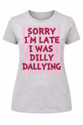 Sorry I'm Late I Was Dilly Dallying Striped