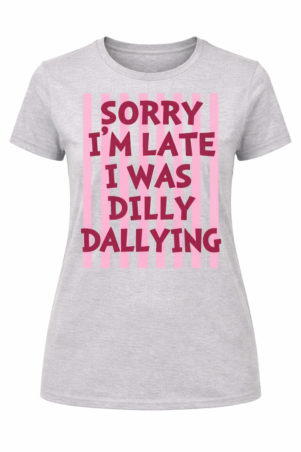 Sorry I'm Late I Was Dilly Dallying Striped