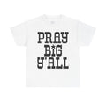 Pray Big Y'all T-Shirt | Southern Faith Typography Tee