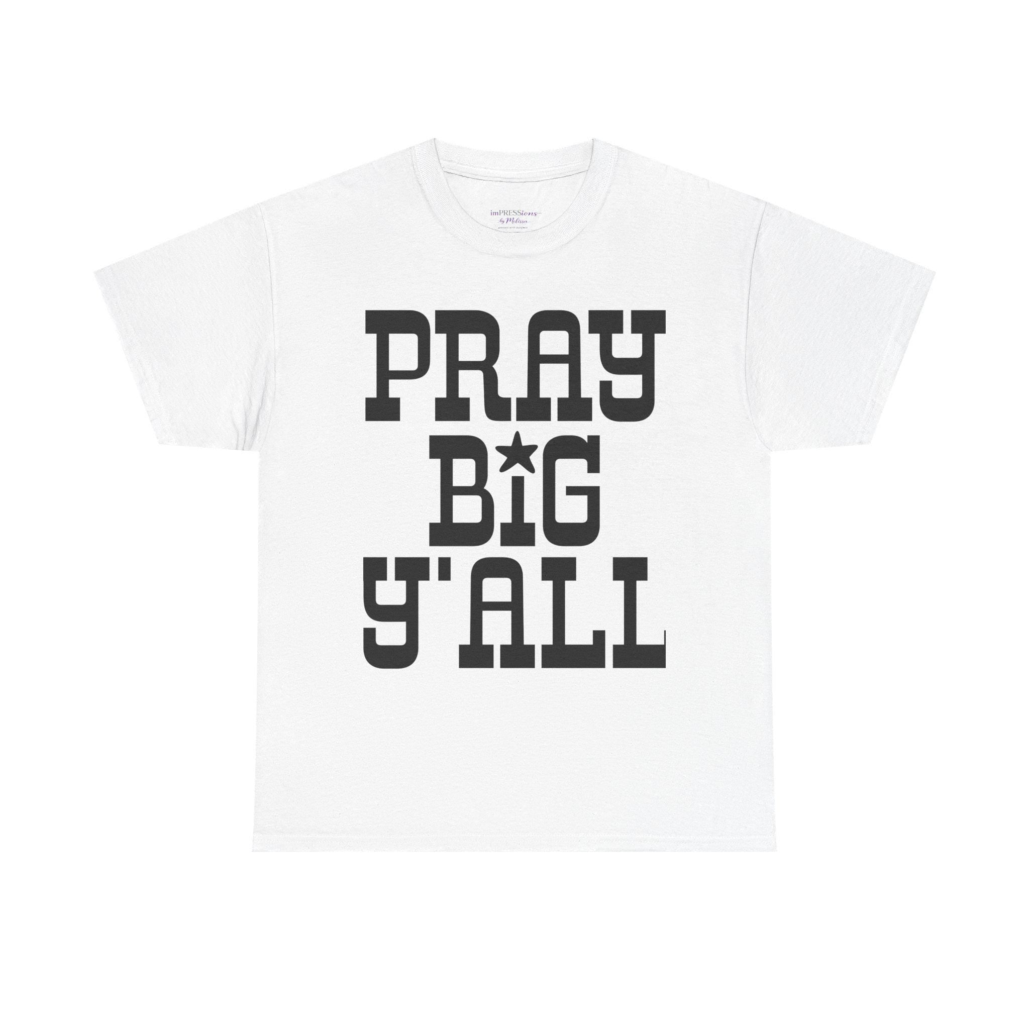 Pray Big Y'all T-Shirt | Southern Faith Typography Tee