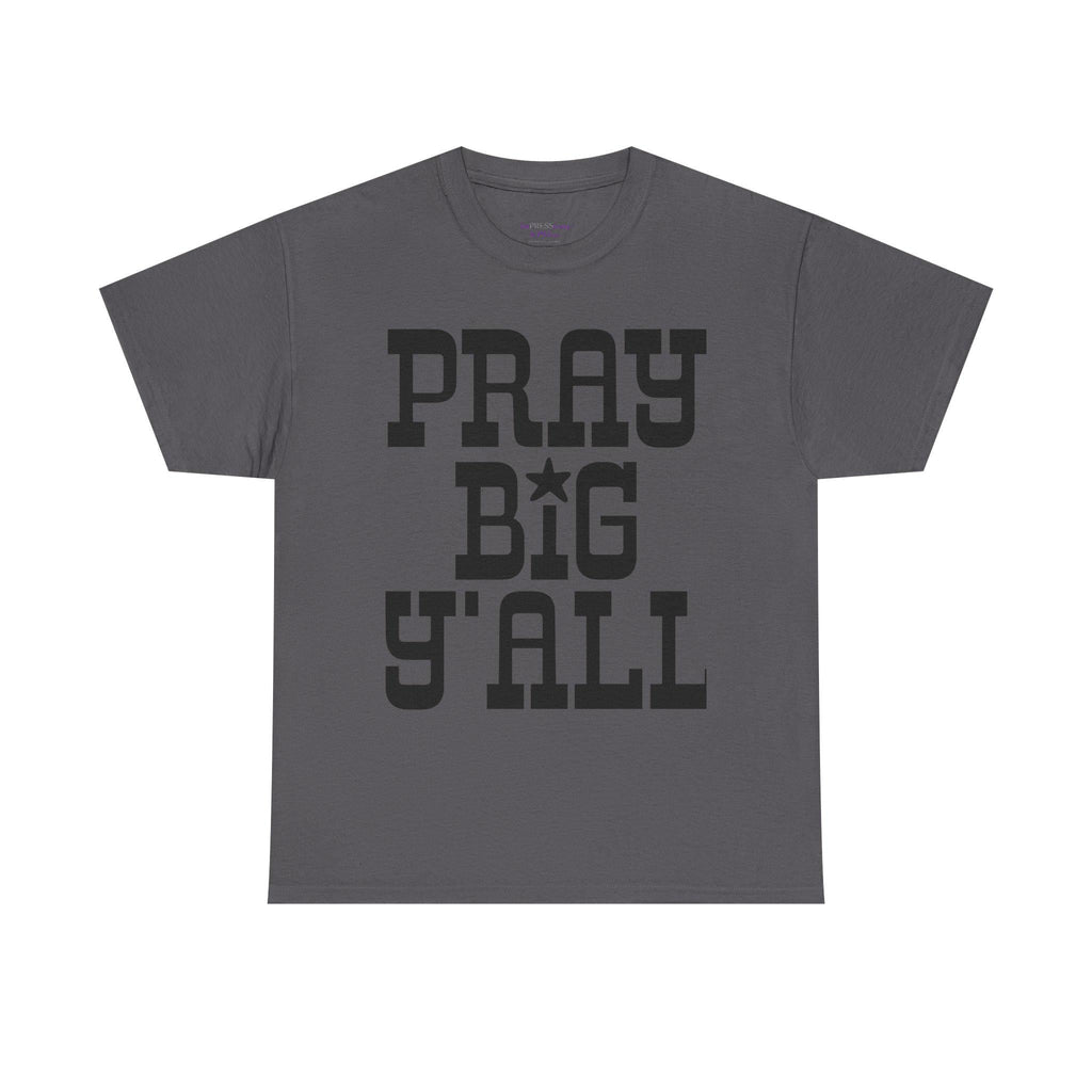 Pray Big Y'all T-Shirt | Southern Faith Typography Tee
