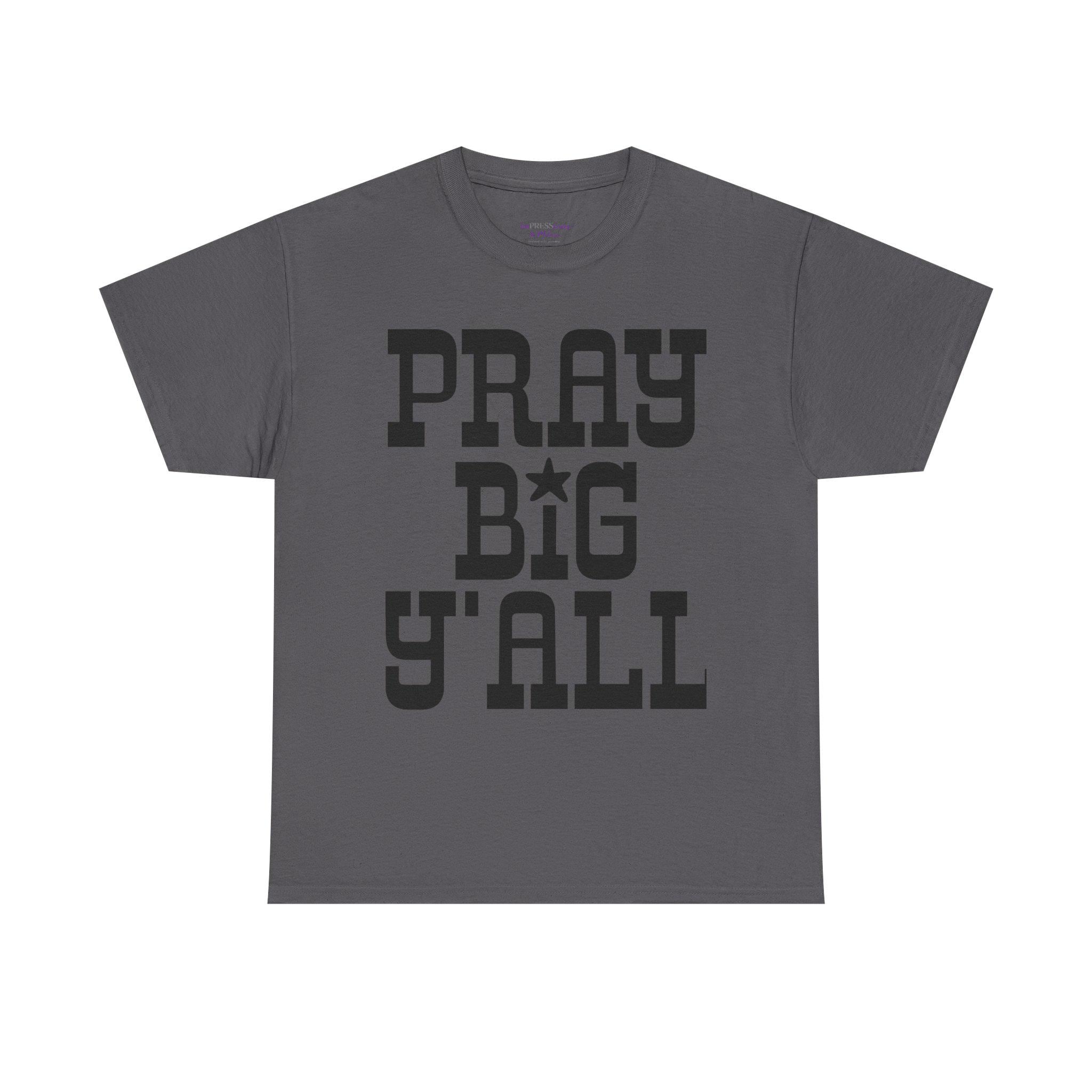 Pray Big Y'all T-Shirt | Southern Faith Typography Tee