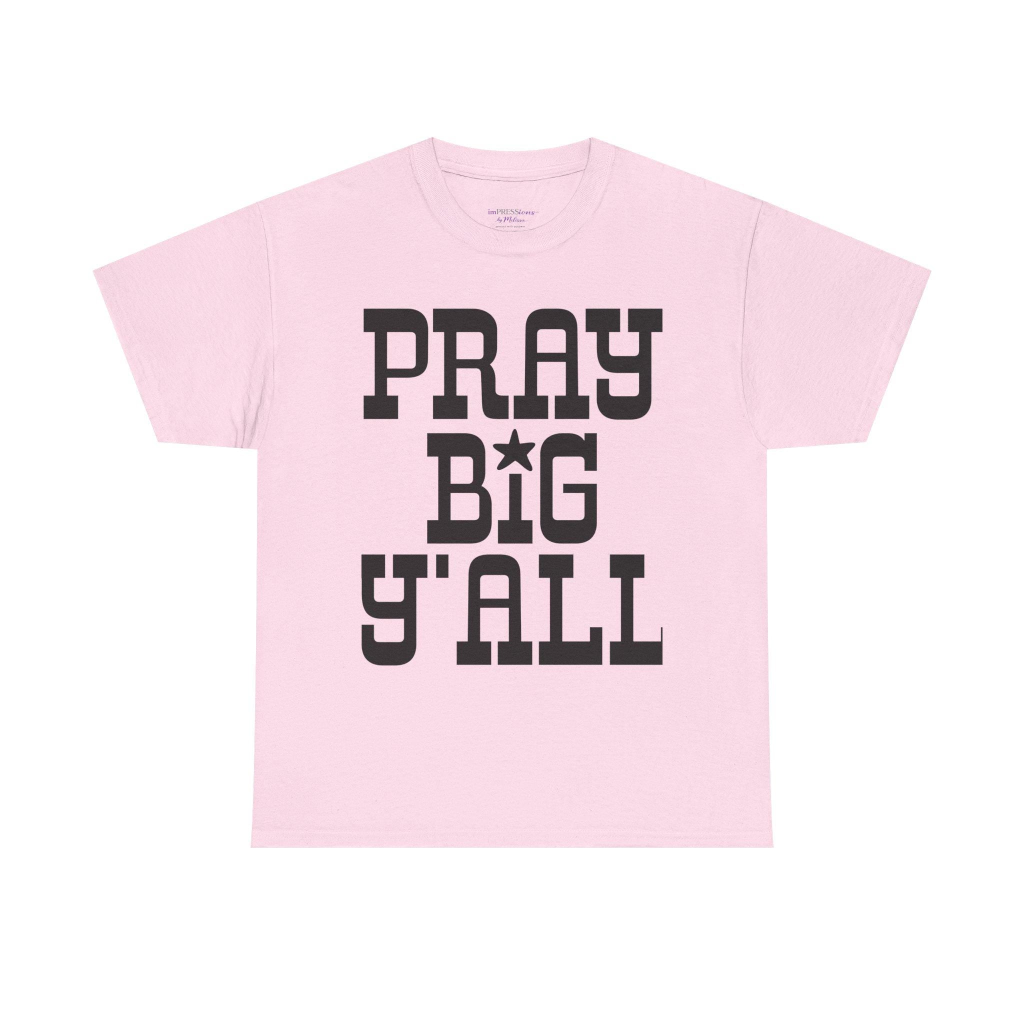 Pray Big Y'all T-Shirt | Southern Faith Typography Tee