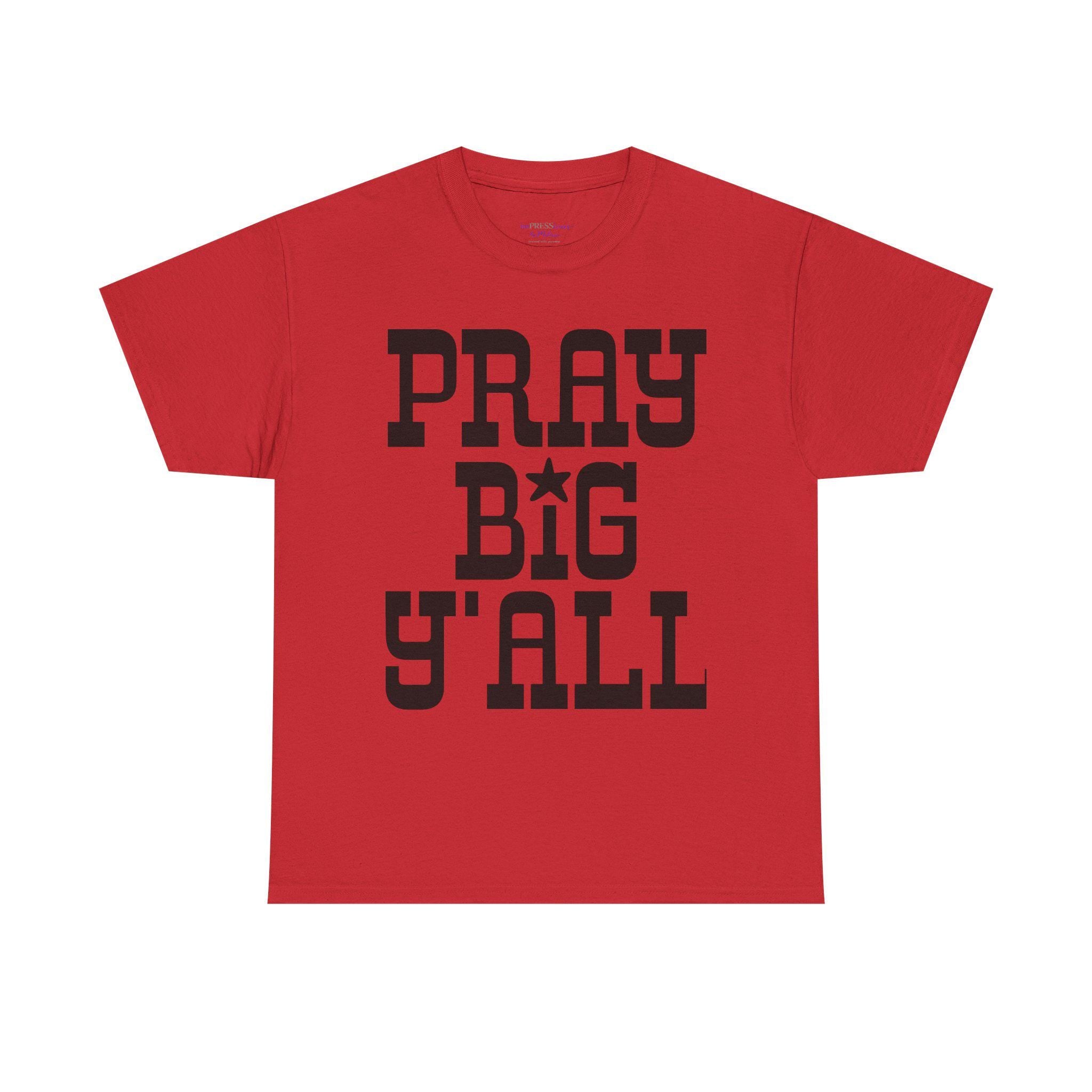 Pray Big Y'all T-Shirt | Southern Faith Typography Tee