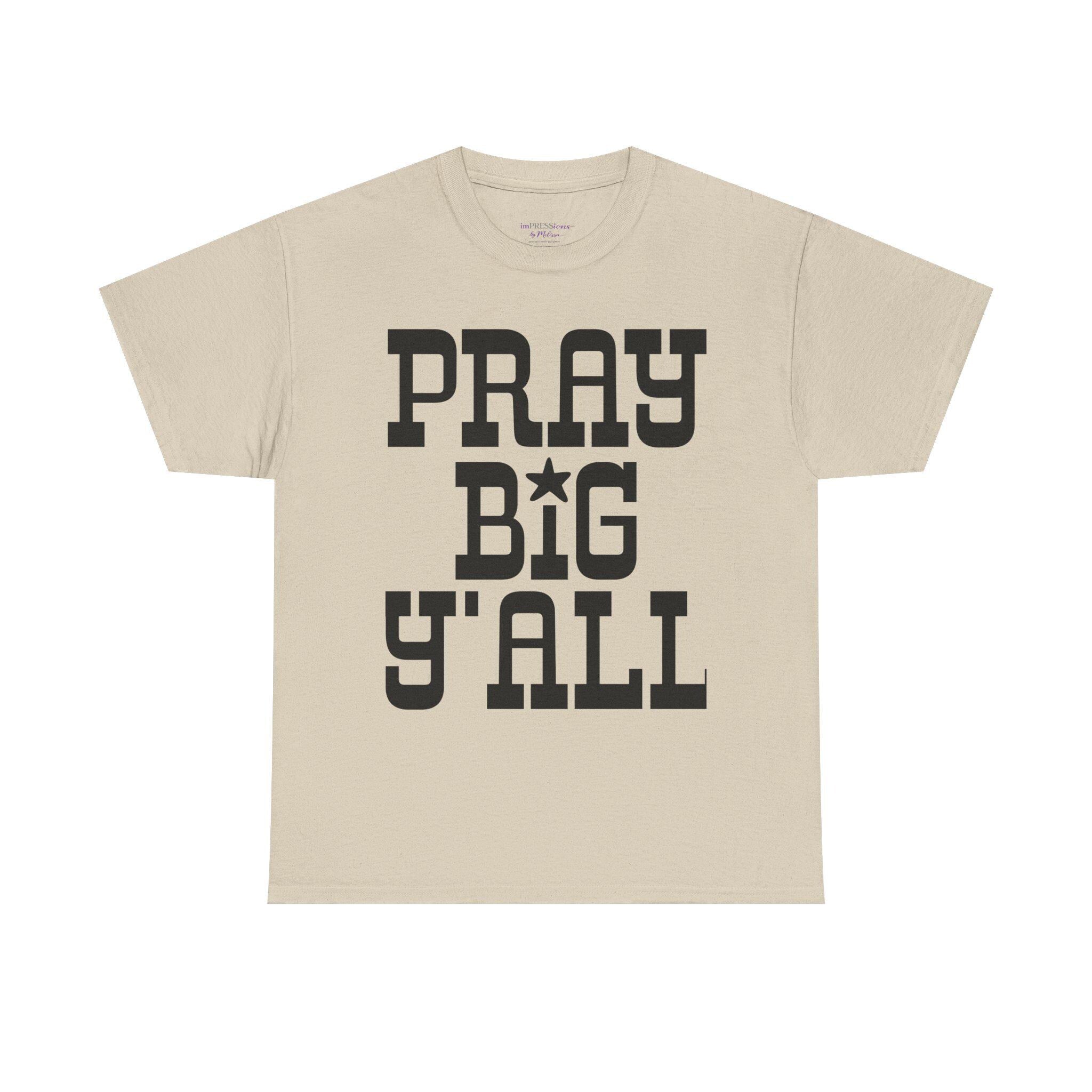 Pray Big Y'all T-Shirt | Southern Faith Typography Tee