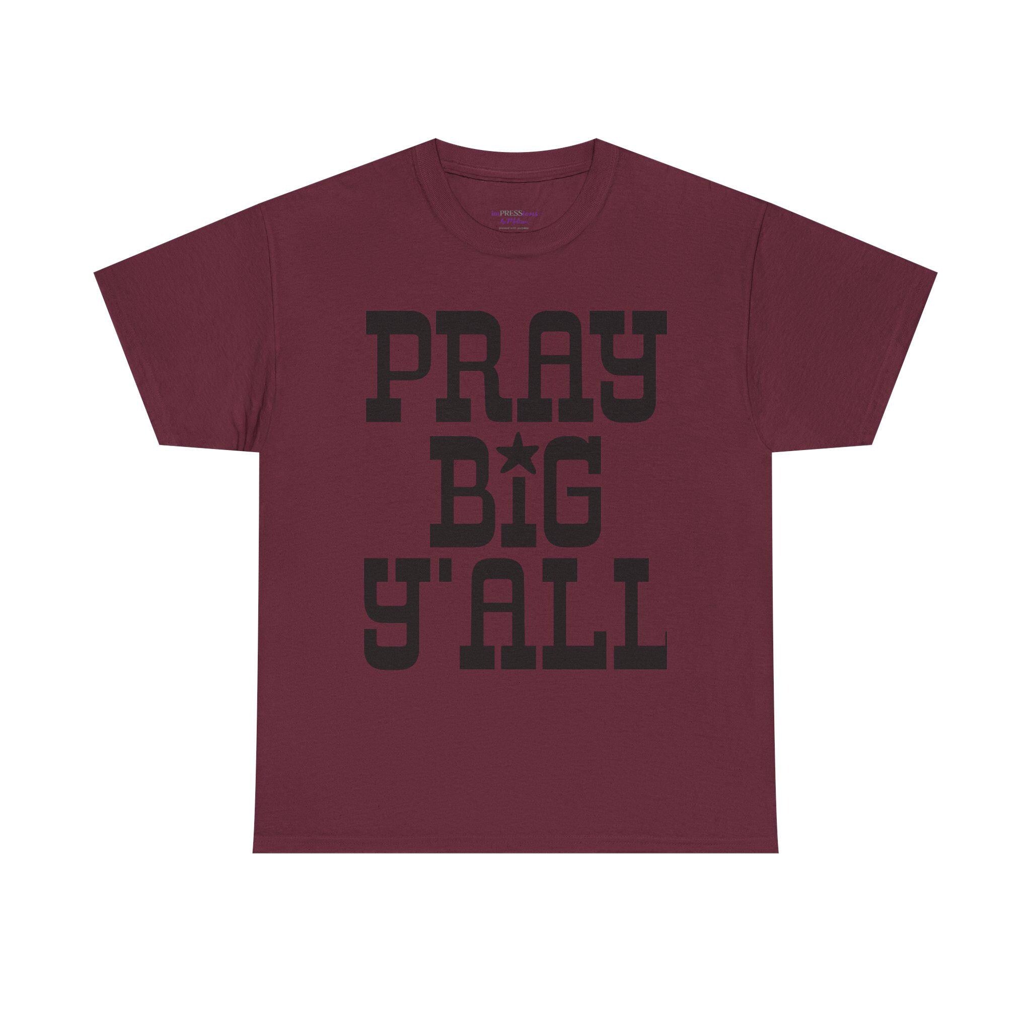 Pray Big Y'all T-Shirt | Southern Faith Typography Tee