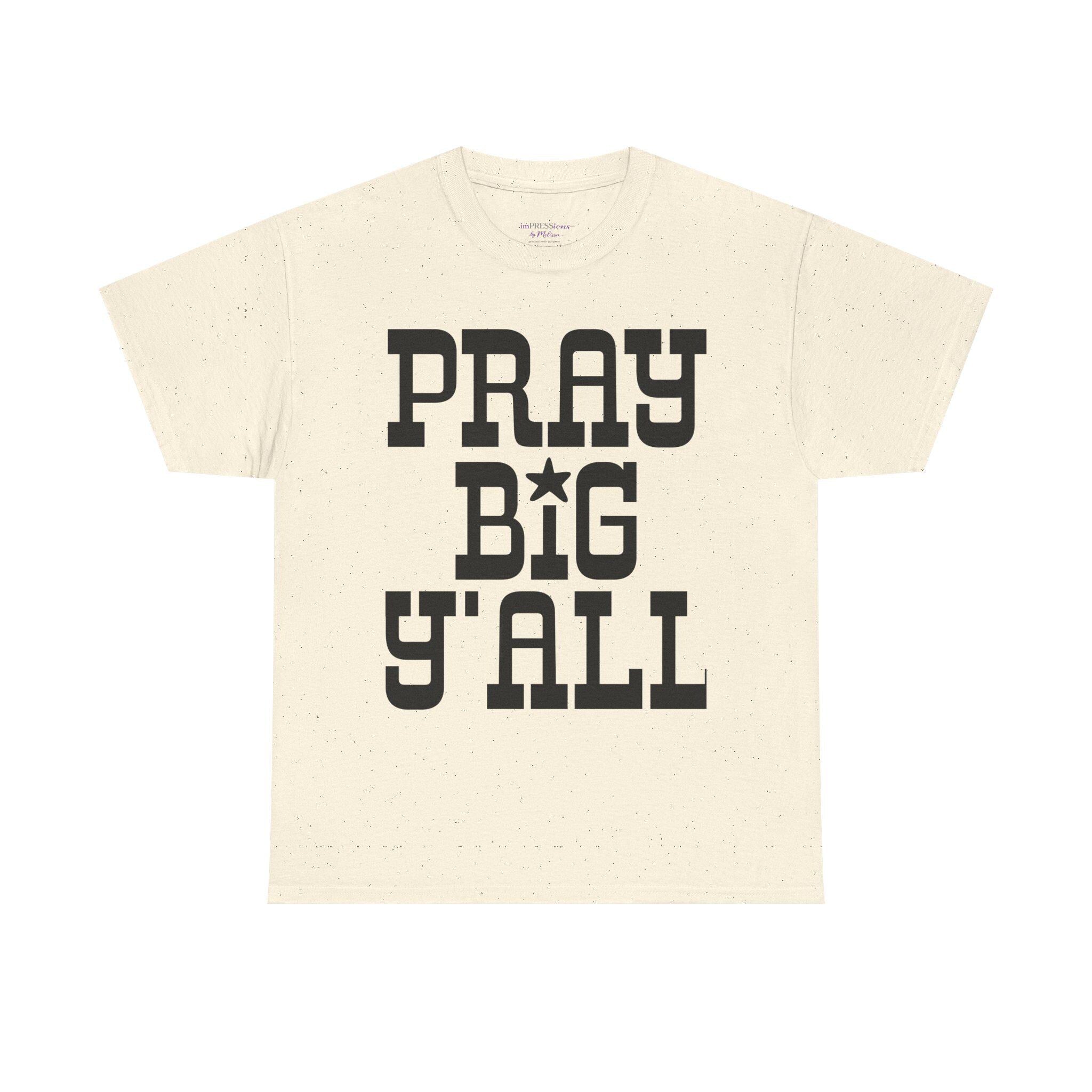 Pray Big Y'all T-Shirt | Southern Faith Typography Tee
